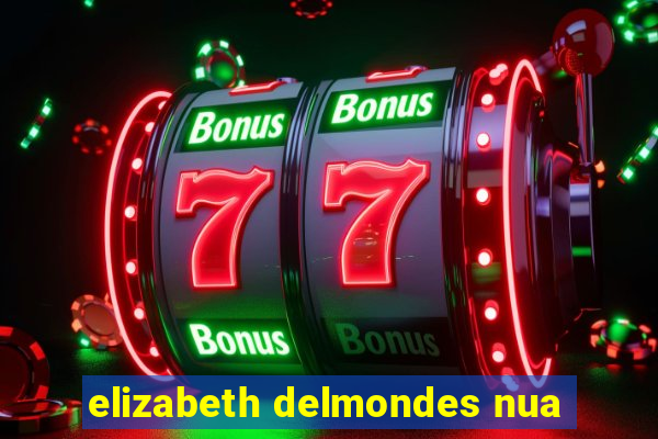 elizabeth delmondes nua